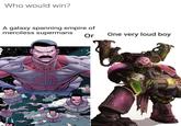 Who would win? A galaxy spanning empire of merciless supermans Or One very loud boy АЙТИ