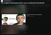 r/TheMatpatEffect • 3d ago HopefulSituation3880 The original ishoweyes photo was a sambucha thumbnail ishowspeed IShow Finance 14k subscribers ASMRSpeed 3k subscribe 21:46 I Found YouTubers' Secret Channels Sambucha 3.5M views • 1 year ago >