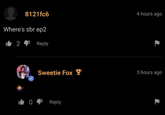 8121fc6 Where's sbr ep2 i╚2,IReply 4 hours ago L Sweetie Fox 3 hours ago i,0》IReply L