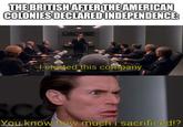 THE BRITISH AFTER THE AMERICAN COLONIES DECLARED INDEPENDENCE: OSCORP I started this company. SCO You know how much i sacrificed!? irhgNip.com