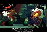 My PC is Lawful, not Autistic. There is a difference!