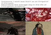 Someone: I wish was born as an Emperor in the past. Meanwhile the average day in the life of Chongzhen Emperor: made with mematic