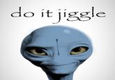 do it jiggle