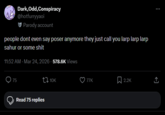 Dark, Odd, Conspiracy @hotfurryyaoi Parody account people dont even say poser anymore they just call you larp larp larp sahur or some s--- 11:52 AM - Mar 24, 2026 - 578.6K Views 75 Read 75 replies 10K 77K 2.2K ↑