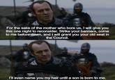 For the sake of the mother who bore us, I will give you this one night to reconsider. Strike your banners, come to me before dawn, and I will grant you your old seat in the Council. I'll even name you my heir until a son is born to me.
