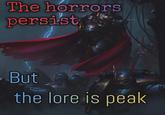The horrors persist But the lore is peak