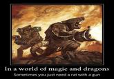 In a world of magic and dragons Sometimes you just need a rat with a gun
