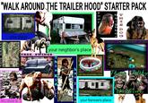 "WALK AROUND THE TRAILER HOOD" STARTER PACK S your place TREE This Little Gi NT NEIGHBOU HHHS AOÛ your neighbor's place THIS SWINGS SWIMMING POOL Th Filthy OR THIS SWIMMING POOL Urchins your fiancee's place