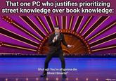 That one PC who justifies prioritizing street knowledge over book knowledge: Shut up! You're all gonna die. Street Smarts!" imgflip.com