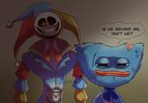 IS HE BEHIND ME, ISN'T HE? esmic sma # a M t
