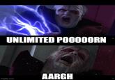 UNLIMITED POOOOORN AARGH imgflip.com