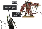 hey guys boneripper WHAT I'M CALLED