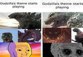 Godzilla's theme starts Godzilla's theme starts playing playing
