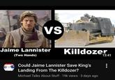 VS Jaime Lannister (Two Hands) Killdozer Could Jaime Lannister Save King's Landing From The Killdozer? Michael Talks About Stuff 19k views 3 days ago 13:41
