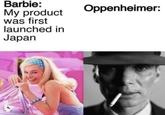 Barbie: My product was first launched in Japan Oppenheimer: