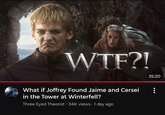 W--?! What if Joffrey Found Jaime and Cersei in the Tower at Winterfell? Three Eyed Theorist ⚫ 34K views • 1 day ago 35:20