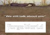 imgflip.com "We still talk about you" Forge World