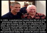 In 1981, a pediatrician saved the life of a 3.2lb premature baby boy by working around the clock and beating the odds to stabilize him. In 2011, the same pediatrician was pinned inside a burning vehicle after a car collision, but was saved by a paramedic who turned out to be the premature baby he saved 30 years earlier.