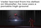 Vader learned from his defeat on Mustafar, he now uses a portable high ground