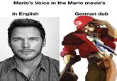 Mario's Voice in the Mario movie's In English German dub