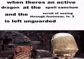 when theres an active dragon at the spell sanctum and the scroll of seeing through footwear, lv. 3 is left unguarded