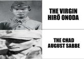 E THE VIRGIN HIRO ONODA THE CHAD AUGUST SABBE