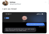 kelsey @spinachluvr i am so tired 11:32 1 306 Dad > 5GE can you talk real quick Not like an auctioneer but I can talk faster than normal if I try really hard. Delivered