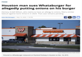 FOOD Houston man sues Whataburger for allegedly putting onions on his burger Demery Ardell Wilson, who claims to have an allergy to onions, filed a similar lawsuit against Sonic Drive-In in 2024. That case remains pending. Kyle McClenagan | May 19, 2025, 1:18 PM fx in ☑ ILLE WHATABURGER ALWAYS Just like FRID 100% PURE But TASTE UNDER GOD BEEF LIKE IT. Lucio Vasquez/Houston Public Media Pictured is a Whataburger restaurant on Pearland Parkway in Houston on Dec. 18, 2019.