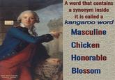 MEME ME Rdg Sp8 Jean Henri Latude •Antoine Vestier⚫ 1789 03/31/26 A word that contains a synonym inside it is called a kangaroo word Masculine Chicken Honorable Blossom