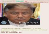 Anonymous (ID: VQKNN5t6 04/05/26(Sun)12:52:47 No.532474747 FaceApp 1769448319023903.png 144 KB PNG >OPEN THE STRAIT BASTARD OR I F--- YOU BLOODY!! YOU ARE THE F------!! YOU HAVE FIVE DAY SAAR KINDLY what did he mean by this