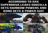 ACCORDING TO GXK SUPERNOVA LEAKS GODZILLA GETS RAINBOW POWERS AND KONG GETS A POWER SUIT