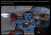 never ask an alien-marine-coloniser what planet his gf is from | LV MY NA'VI GF NENNY A ©nowkerela o