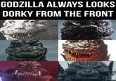 GODZILLA ALWAYS LOOKS DORKY FROM THE FRONT