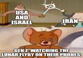 USA AND ISRAEL IRAN GEN Z, WATCHING THE LUNAR FLYBY ON THEIR PHONES. imgflip.com