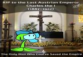 RIP to the Last Austrian Emperor Charles the I (1887-1922) d The Only Man Who Coul❜ve Saved the Empire