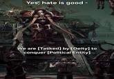 Yes, hate is good - We are [Tasked] by [Deity] to conquer [Political Entity] NORD SOL