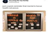 it's coup for my family @GhostEsq just a quick reminder that mental is hocus. health not pocus Mental IS HOCUS health not POCUS Resources