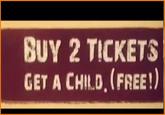 BUY 2 TICKETS GET A CHILD. (FREE!)