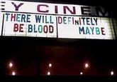 Y CINE THERE WILL DEFINITELY BE BLOOD MAYBE
