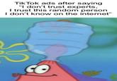 Tik Tok ads after saying "I don't trust experts, I trust this random person I don't know on the internet"