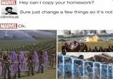 MARVEL Hey can I copy your homework? obvious Sure just change a few things so it's not MARVEL OK.