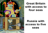 Great Britain with access to four seas Russia with access to five seas