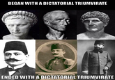 BEGAN WITH A DICTATORIAL TRIUMVIRATE 品 Enver Pascha, Türkischer Kriegsminister ENDED WITH A DICTATORIAL TRIUMVIRATE