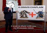 A GRAVIS CHAPLAIN + I want to share with you my economic vision