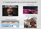 r/starterpacks in 2026 starterpack: OP'S ODDLY SPECIFIC LIFE EVENT OR RANDOM ANIME some peak gems CALL IT OP trauma-dumping OP hating/complaining