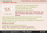 Anonymous The fbi is onto me 41 KB JPG 11/29/19(Fri)21:43:40 No.55565053 >see that Trump posted five seconds ago on Instagram >autismactivate.exe >proceed to comment Donald give me your seed like you did to those little girls on Epsteins Island >get spammed by boomers for hours on end for being disrespectful and not knowing facts >didnt think he ever did go on Epstein's island just autism kicking in FFW six hours >talking to my friends about it anon the comment isn't there anymore >mfw my autistic comment might be true Posted in r/greentext by u/THE_riley19 reddit
