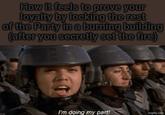 How it feels to prove your loyalty by locking the rest of the Party in a burning building (after you secretly set the fire) I'm doing my part! imgflip.com