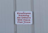 Employee Parking All Others Will Have Flat Tires