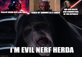 QUI-GON DEATH FEAR OF LOSING WIFE AND CHILD TAKEN BY SIDIOUS AS A CHILD AND CORRUPTION OF THE REPUBLIC imgflip.com "I'M EVIL NERF HERDA