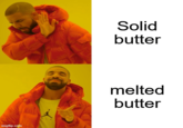 imgflip.com Solid butter melted butter